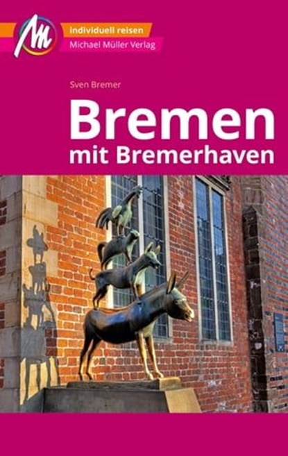 Bremen MM-City - mit Bremerhaven Reiseführer Michael Müller Verlag, Sven Bremer - Ebook - 9783966853347