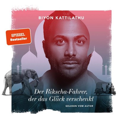 Der Rikscha-Fahrer, der das Glück verschenkt, Biyon Kattilathu - AVM - 9783966986038