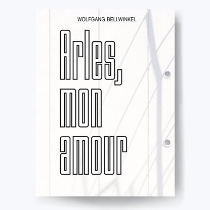 ARLES, MON AMOUR, Wolfgnag Bellwinkel ;  Sebastian Bissinger - Paperback - 9783967031003
