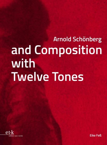 Arnold Schönberg and Composition with Twelve Tones, FEß,  Eike - Gebonden - 9783967078633