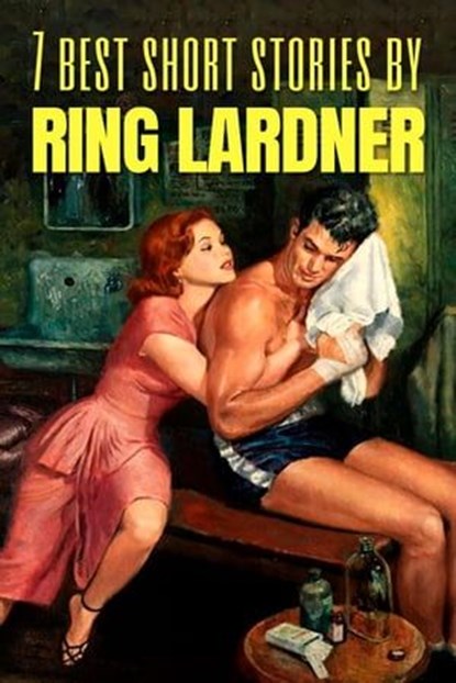 7 best short stories by Ring Lardner, Ring Lardner ; August Nemo - Ebook - 9783967240498