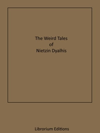 The Weird Tales of Nictzin Dyalhis, Nictzin Dyalhis - Ebook - 9783967240597