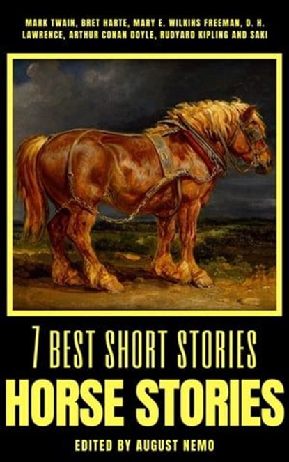 7 best short stories - Horse Stories, Mark Twain ; Bret Harte ; Mary E. Wilkins Freeman ; D. H. Lawrence ; Arthur Conan Doyle ; Rudyard Kipling ; Saki (H.H. Munro) ; August Nemo - Ebook - 9783967241297