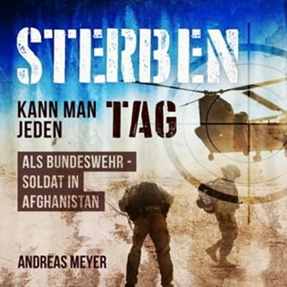 Sterben kann man jeden Tag - Als Bundeswehrsoldat in Afghanistan, Andreas Meyer - Ebook - 9783967242782