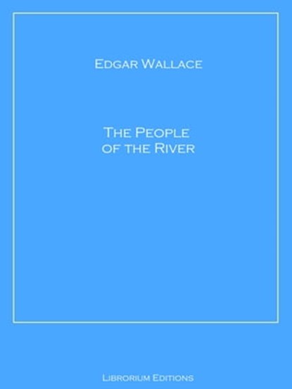 The People of the River, Edgar Wallace - Ebook - 9783967246643