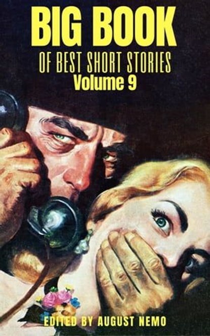 Big Book of Best Short Stories - Volume 9, Ernest Bramah ; E. W. Hornung ; John Galsworthy ; Stacy Aumonier ; Arthur Morrison ; Edith Nesbit ; Thomas Burke ; Selma Lagerlöf ; Paul Heyse ; Théophile Gautier ; August Nemo - Ebook - 9783967248142