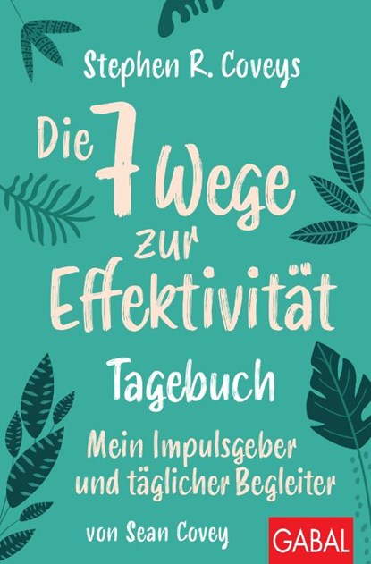 Stephen R. Coveys Die 7 Wege zur Effektivität - Tagebuch, Stephen R. Covey ; Sean Covey - Paperback - 9783967390674