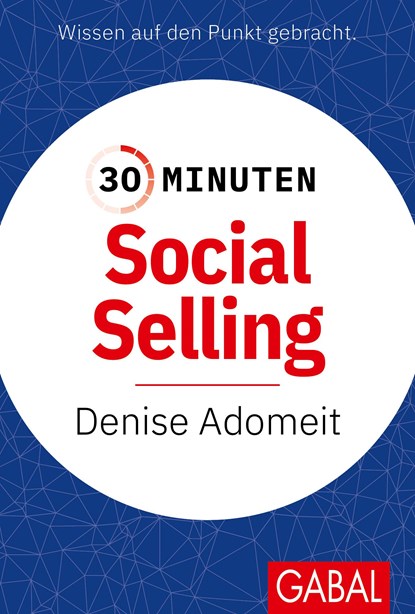30 Minuten Social Selling, Denise Adomeit - Paperback - 9783967391916
