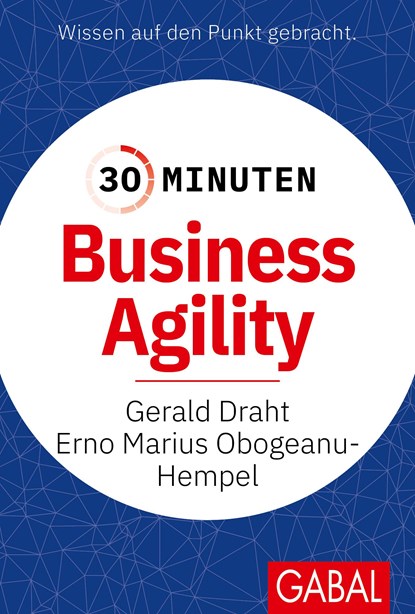30 Minuten Business Agility, Gerald Draht ;  Erno Marius Obogeanu-Hempel - Paperback - 9783967391947