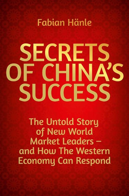 The Secrets of China's Success, Fabian Hänle - Paperback - 9783967392029
