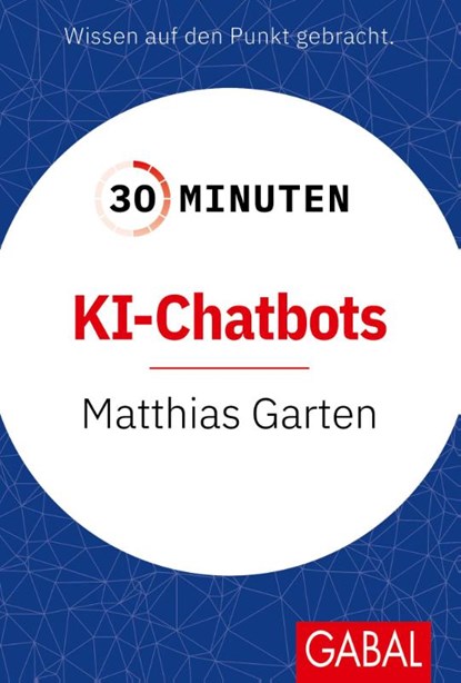 30 Minuten KI-Chatbots, Matthias Garten - Paperback - 9783967392371
