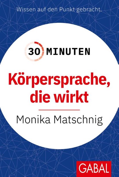 30 Minuten Körpersprache, die wirkt, Monika Matschnig - Paperback - 9783967392616