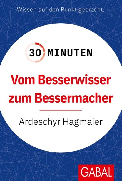 30 Minuten Vom Besserwisser zum Bessermacher, Ardeschyr Hagmaier - Paperback - 9783967392647