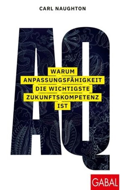 AQ: Warum Anpassungsfähigkeit die wichtigste Zukunftskompetenz ist, Carl Naughton - Ebook - 9783967401721
