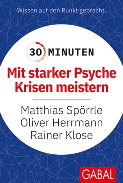 30 Minuten Mit starker Psyche Krisen meistern, Matthias Spörrle ; Oliver Herrmann ; Rainer Klose - Ebook - 9783967402414