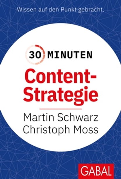 30 Minuten Content-Strategie, Martin Schwarz ; Christoph Moss - Ebook - 9783967402780