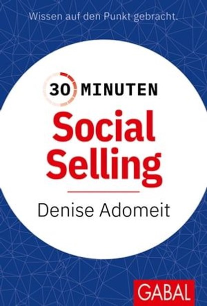 30 Minuten Social Selling, Denise Adomeit - Ebook - 9783967403855