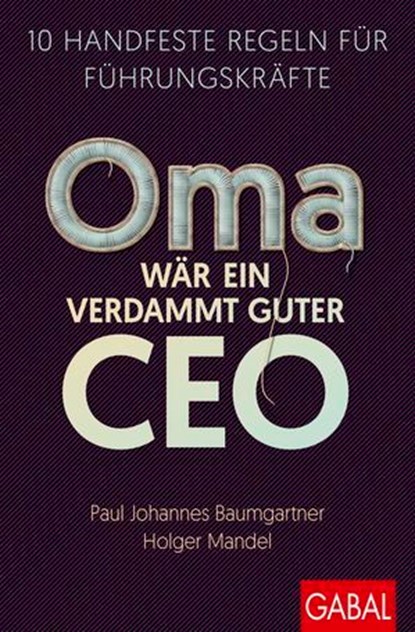 Oma wär ein verdammt guter CEO, Paul Johannes Baumgartner ; Holger Mandel - Ebook - 9783967404081
