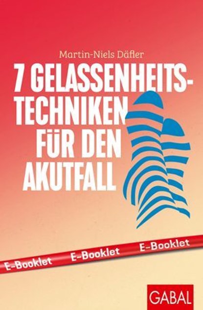 7 Gelassenheits-Techniken für den Akutfall, Martin-Niels Däfler - Ebook - 9783967404609