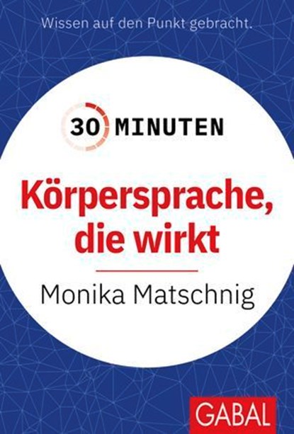 30 Minuten Körpersprache, die wirkt, Monika Matschnig - Ebook - 9783967405309