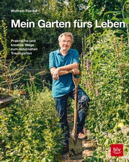 Mein Garten fürs Leben, Wolfram Franke - Ebook - 9783967470161
