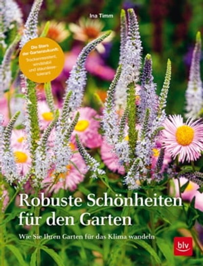 Robuste Schönheiten für den Garten, Ina Timm - Ebook - 9783967470178