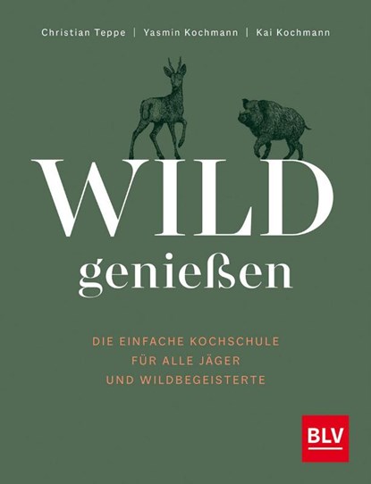 Wild genießen, Christian Teppe ; Yasmin Kochmann ; Kai Kochmann - Gebonden - 9783967471205