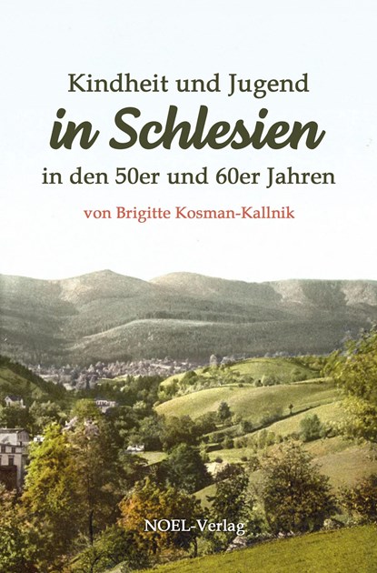 Kindheit und Jugend in Schlesien, Brigitte Kosman-Kallnik - Gebonden - 9783967531732