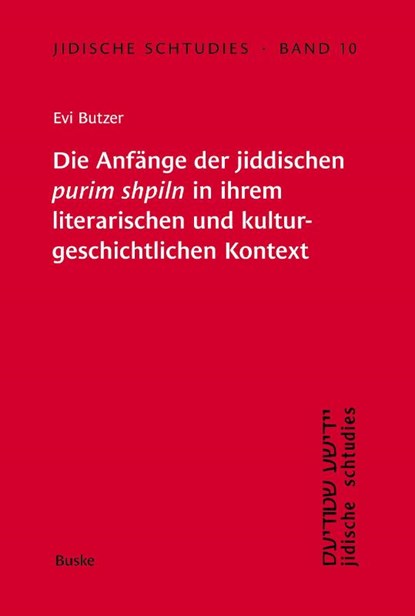 Jidische Schtudies 10: Die Anfänge der -jiddischen purim shpiln in -ihrem -literarischen und kultur-geschichtlichen -Kontext, Evi Butzer - Paperback - 9783967696004