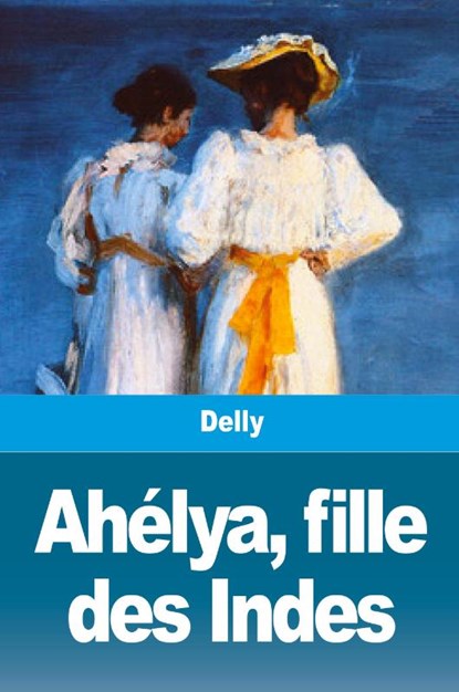 Ahelya, fille des Indes, Delly - Paperback - 9783967875577