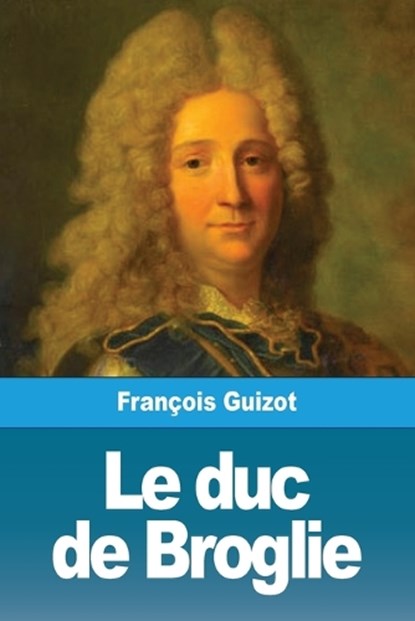 Le duc de Broglie, GUIZOT,  François - Paperback - 9783967877151