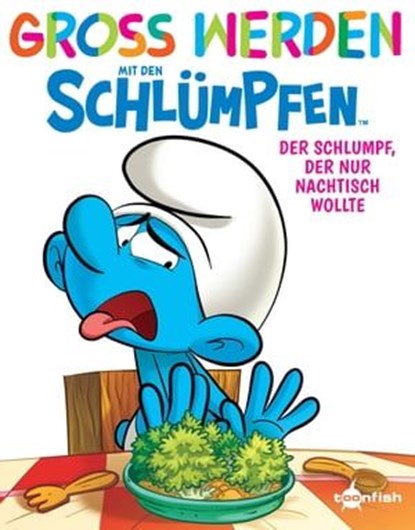 Groß werden mit den Schlümpfen: Der Schlumpf, der nur Nachtisch wollte, Peyo ; Falzar ; Antonello Dalena - Ebook - 9783967926262
