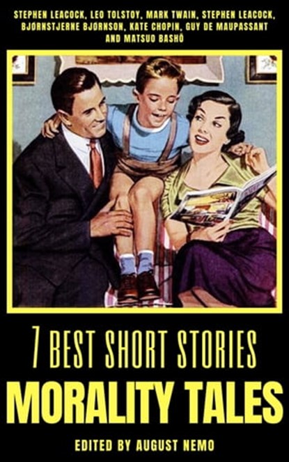 7 best short stories - Morality Tales, Stephen Leacock ; Leo Tolstoy ; Mark Twain ; Bjørnstjerne Bjørnson ; Kate Chopin ; Guy de Maupassant ; Matsuo Bashō ; August Nemo - Ebook - 9783967991888
