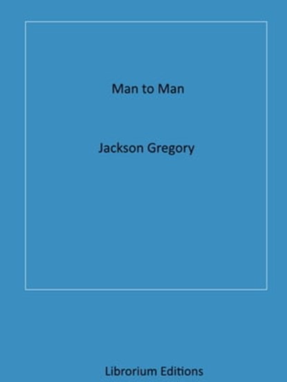 Man to Man, Jackson Gregory - Ebook - 9783967991932