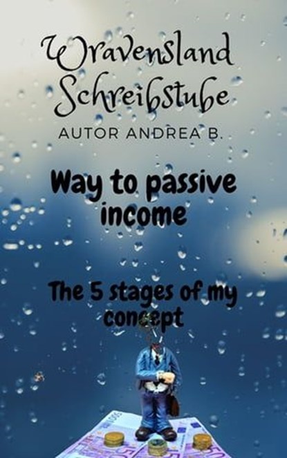 Way to passive income, Andrea B. ; Wravensland Schreibstube - Ebook - 9783967993639