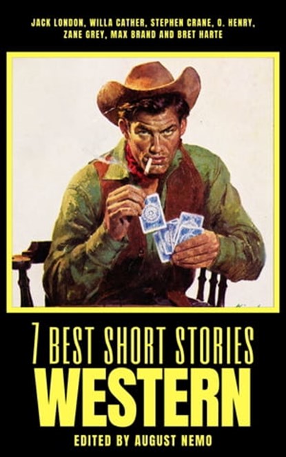 7 best short stories - Western, Jack London ; Willa Cather ; Stephen Crane ; O. Henry ; Zane Grey ; Max Brand ; Bret Harte ; August Nemo - Ebook - 9783967993738