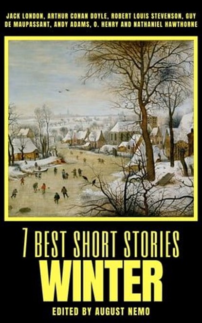 7 best short stories - Winter, Jack London ; Arthur Conan Doyle ; Robert Louis Stevenson ; Guy de Maupassant ; Andy Adams ; O. Henry ; Nathaniel Hawthorne ; August Nemo - Ebook - 9783967996128