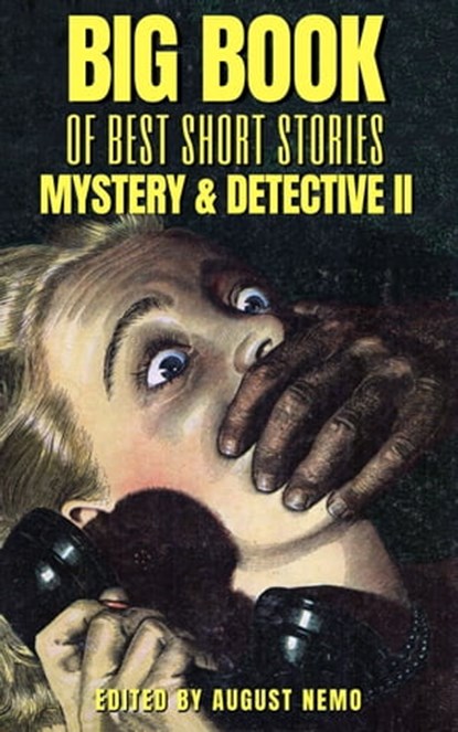 Big Book of Best Short Stories - Specials - Mystery and Detective II, Jacques Futrelle ; H. and E. Heron ; Arthur Morrison ; John Ulrich Giesy ; Frank L. Packard ; August Nemo - Ebook - 9783967996838