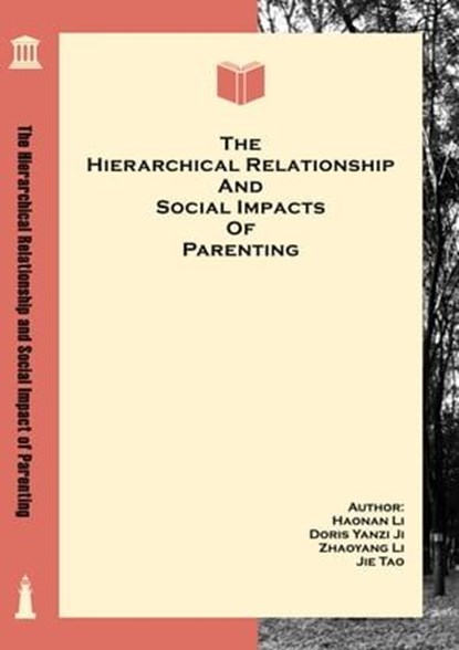 The Hierarchical Relationship and Social Impact of Parenting, Haonan Li ; Zhaoyang Li ; Jie Tao ; Doris Yanzi Ji - Ebook - 9783967997248