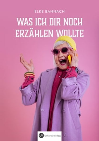Was ich dir noch erzählen wollte, Elke Bannach - Ebook - 9783967997637