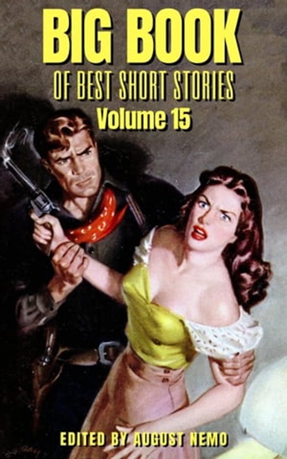 Big Book of Best Short Stories - Volume 15, Anthony Hope ; E. Pauline Johnson ; Harvey J. O'Higgins ; John Fox Jr. ; Mary Roberts Rinehart ; Neith Boyce ; W. C. Morrow ; Wilhelm Hauff ; August Nemo - Ebook - 9783967999112