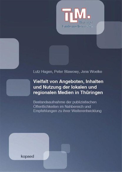 Vielfalt von Angeboten, Inhalten und Nutzung der lokalen und regionalen Medien in Thüringen, Lutz Hagen ; Peter Stawowy ; Jens Woelke - Paperback - 9783968481821