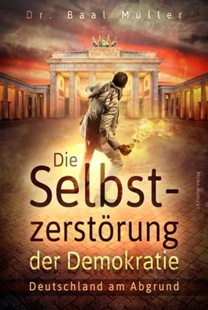 Die Selbstzerstörung der Demokratie, Baal Müller - Ebook - 9783968500003