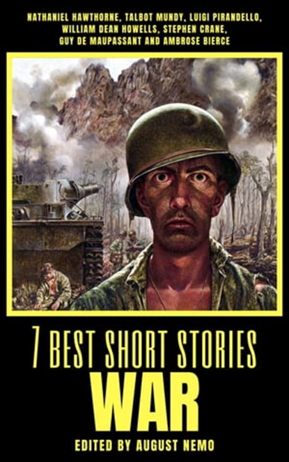 7 best short stories - War, Nathaniel Hawthorne ; Talbot Mundy ; Luigi Pirandello ; William Dean Howells ; Stephen Crane ; Guy de Maupassant ; Ambrose Bierce ; August Nemo - Ebook - 9783968580081