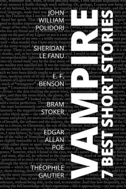 7 best short stories - Vampire, John William Polidori ; Sheridan Le Fanu ; E. F. Benson ; Bram Stoker ; Edgar Allan Poe ; Théophile Gautier ; August Nemo - Ebook - 9783968580180