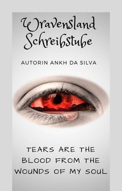 Tears are the blood from the wounds of my soul, Ankh da Silva ; Andrea B. ; Scott Harris - Ebook - 9783968580777