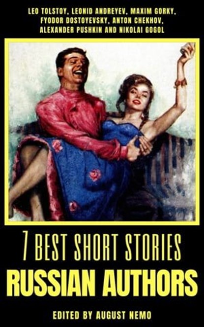 7 best short stories - Russian Authors, Leo Tolstoy ; Leonid Andreyev ; Maxim Gorky ; Fyodor Dostoevsky ; Anton Chekhov ; Alexander Pushkin ; Nikolai Gogol ; August Nemo - Ebook - 9783968581132