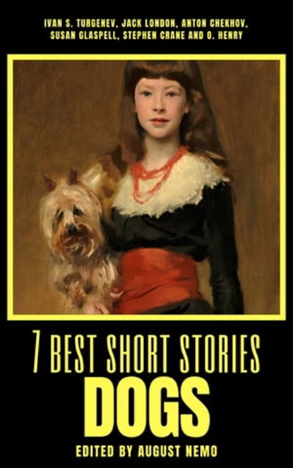 7 best short stories - Dogs, Ivan Turgenev ; Jack London ; Anton Chekhov ; Susan Glaspell ; Stephen Crane ; O. Henry ; August Nemo - Ebook - 9783968581330