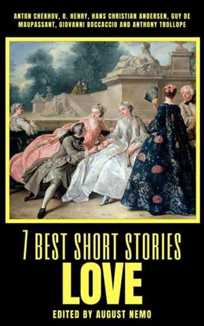7 best short stories - Love, Anton Chekhov ; O. Henry ; Hans Christian Andersen ; Guy de Maupassant ; Giovanni Boccaccio ; Anthony Trollope ; August Nemo - Ebook - 9783968581668