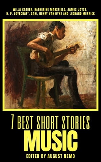 7 best short stories - Music, Willa Cather ; Katherine Mansfield ; James Joyce ; H. P. Lovecraft ; Saki (H.H. Munro) ; Henry van Dyke ; Leonard Merrick ; August Nemo - Ebook - 9783968581736